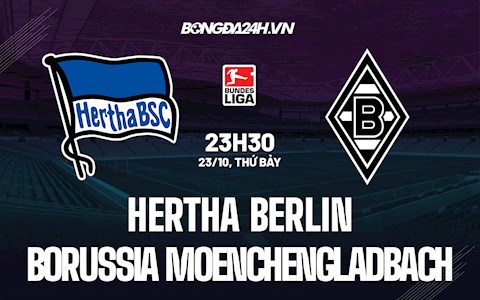 Nhận định Hertha Berlin vs Gladbach 23h30 ngày 23/10 (Bundesliga 2021/22)