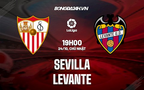 Nhận định bóng đá Sevilla vs Levante 19h00 ngày 24/10 (La Liga 2021/22)