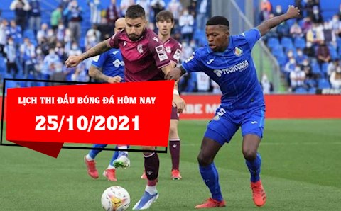 Lịch thi đấu bóng đá hôm nay 25/10/2021 mới nhất