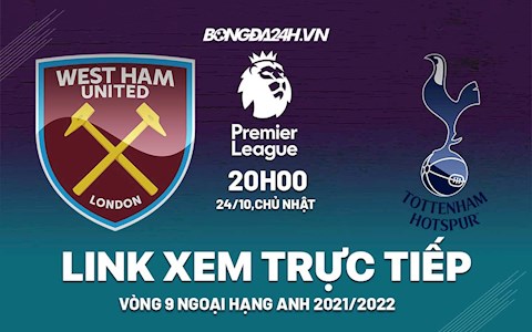 Link xem trực tiếp West Ham vs Tottenham vòng 9 Ngoại Hạng Anh 2021 ở đâu ?