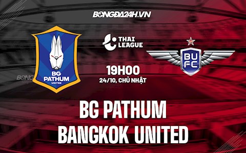 Nhận định BG Pathum vs Bangkok United 19h00 ngày 24/10 (VĐQG Thái Lan 2021/22)