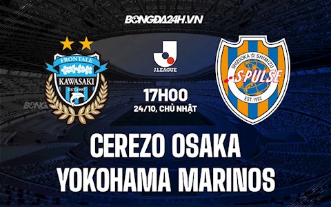 Nhận định, dự đoán Cerezo Osaka vs Yokohama Marinos 17h00 ngày 24/10 (VĐQG Nhật Bản 2021)