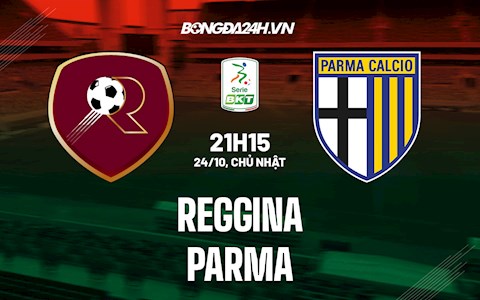 Nhận định,  Reggina vs Parma 21h15 ngày 24/10 (Hạng 2 Italia 2021/22)