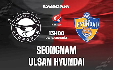 Nhận định Seongnam vs Ulsan Hyundai 13h00 ngày 24/10 (VĐQG Hàn Quốc 2021)