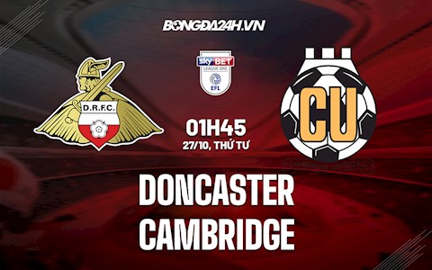 Nhận định,  Doncaster vs Cambridge 1h45 ngày 27/10 (Hạng 3 Anh 2021/22)