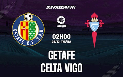 Nhận định bóng đá Getafe vs Celta Vigo 2h00 ngày 26/10 (La Liga 2021/22)