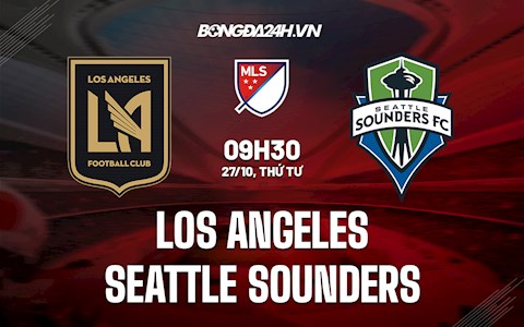 Nhận định Los Angeles vs Seattle Sounders 9h30 ngày 27/10 (Nhà Nghề Mỹ 2021)