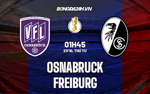 Nhận định bóng đá Osnabruck vs Freiburg 1h45 ngày 27/10 (Cúp quốc gia Đức 2021/22)