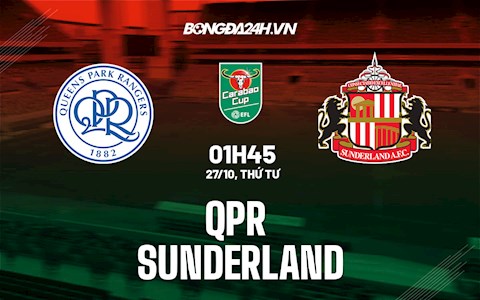 Nhận định,  QPR vs Sunderland 1h45 ngày 27/10 (Cúp Liên đoàn Anh 2021/22)