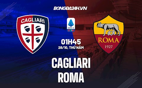 Nhận định, dự đoán Cagliari vs Roma 1h45 ngày 28/10 (Serie A 2021/22)