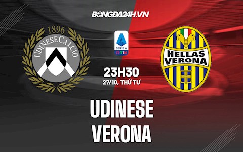 Nhận định,  Udinese vs Verona 23h30 ngày 27/10 (Serie A 2021/22)