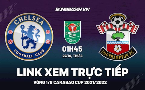 Link xem trực tiếp Chelsea vs Southampton vòng 1/8 Carabao Cup 2021 ở đâu ?