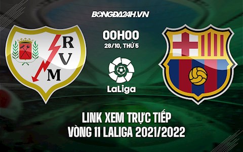 Link xem trực tiếp Vallecano vs Barca vòng 11 La Liga 2021/22 ở đâu ?