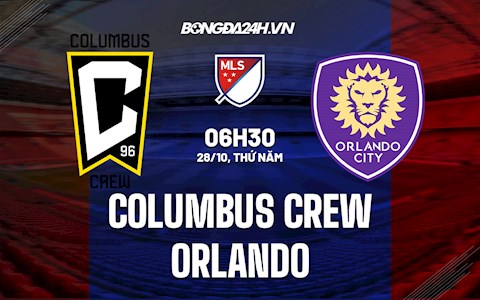 Nhận định,  Columbus Crew vs Orlando 6h30 ngày 28/10 (Nhà Nghề Mỹ 2021)