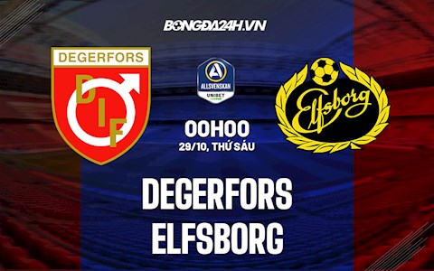 Nhận định Degerfors vs Elfsborg 0h00 ngày 29/10 (VĐQG Thụy Điển 2021/22)