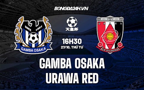 Nhận định, dự đoán Gamba Osaka vs Urawa Red 16h30 ngày 27/10 (Cúp Nhật Hoàng 2021)