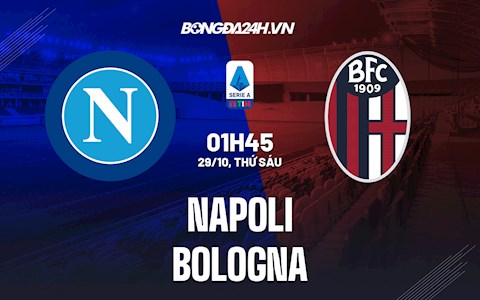 Nhận định bóng đá Napoli vs Bologna 1h45 ngày 29/10 (Serie A 2021/22)