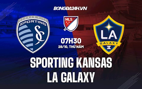 Nhận định Sporting Kansas vs LA Galaxy 07h30 ngày 28/10 (Giải Nhà Nghề Mỹ 2021/22)