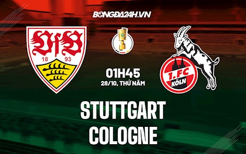 Nhận định,  Stuttgart vs Cologne 1h45 ngày 28/10 (Cúp QG Đức 2021/22)