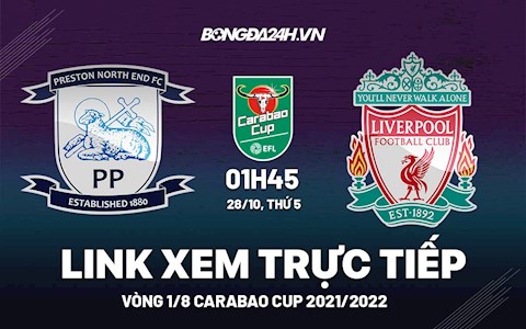 Link xem trực tiếp Preston North End vs Liverpool vòng 1/8 Carabao Cup 2021 ở đâu ?