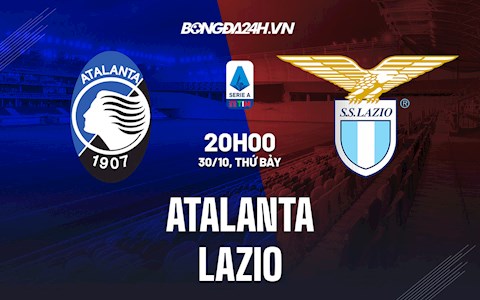 Nhận định,  Atalanta vs Lazio 20h00 ngày 30/10 (Serie A 2021/22)