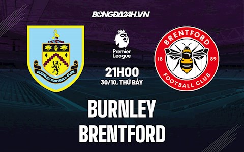 Nhận định bóng đá Burnley vs Brentford 21h00 ngày 30/10 (Ngoại hạng Anh 2021/22)