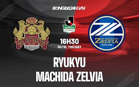 Nhận định, dự đoán Ryukyu vs Machida Zelvia 16h30 ngày 30/10 (Hạng 2 Nhật Bản 2021)