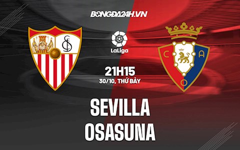 Nhận định bóng đá Sevilla vs Osasuna 21h15 ngày 30/10 (La Liga 2021/22)