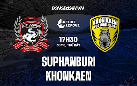 Nhận định,  Suphanburi vs Khonkaen 17h30 ngày 30/10 (VĐQG Thái Lan 2021/22)