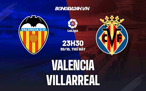 Nhận định bóng đá Valencia vs Villarreal 23h30 ngày 30/10 (La Liga 2021/22)