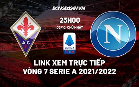 Link xem trực tiếp Fiorentina vs Napoli vòng 7 Serie A 2021/22 ở đâu ?