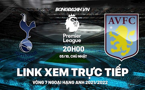Link xem trực tiếp Tottenham vs Aston Villa vòng 7 Ngoại Hạng Anh 2021 ở đâu ?