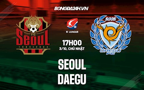 Nhận định bóng đá Seoul vs Daegu 17h00 ngày 3/10 (VĐQG Hàn Quốc 2021)