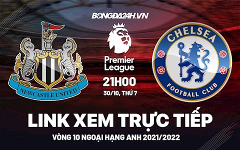 Link xem trực tiếp Newcastle vs Chelsea vòng 10 Ngoại Hạng Anh 2021 ở đâu ?