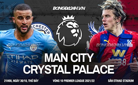 Nhận định Man City vs Crystal Palace (21h00 ngày 30/10): Man xanh trút giận