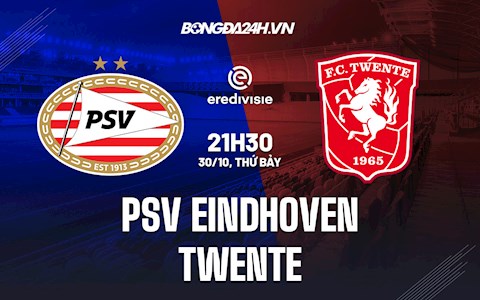 Nhận định,  PSV Eindhoven vs Twente 21h30 ngày 30/10 (VĐQG Hà Lan 2021/22)