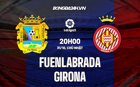 Nhận định Fuenlabrada vs Girona 20h00 ngày 31/10 (Hạng 2 Tây Ban Nha 2021/22)