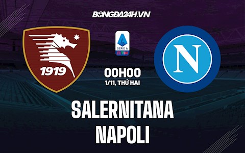 Nhận định, dự đoán Salernitana vs Napoli 0h00 ngày 1/11 (Serie A 2021/22)