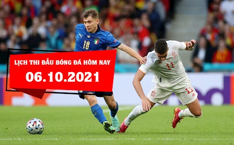 Lịch thi đấu bóng đá hôm nay 6/10/2021: Italia vs Tây Ban Nha