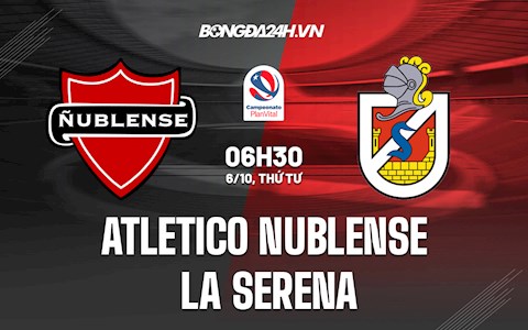 Nhận định, dự đoán Atletico Nublense vs La Serena 6h30 ngày 6/10 (VĐQG Chile 2021)