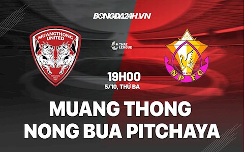 Nhận định Muang Thong vs Nong Bua Pitchaya 19h00 ngày 5/10 (VĐQG Thái Lan 2021/22)