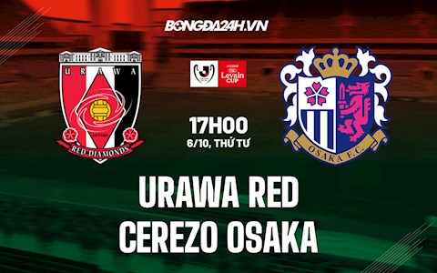 Nhận định Urawa Red vs Cerezo Osaka 17h00 ngày 6/10 (Cúp Liên đoàn Nhật 2021)