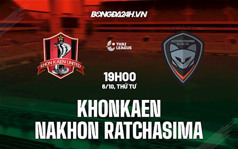 Nhận định Khonkaen vs Nakhon Ratchasima 19h00 ngày 6/10 (VĐQG Thái Lan 2021/22)