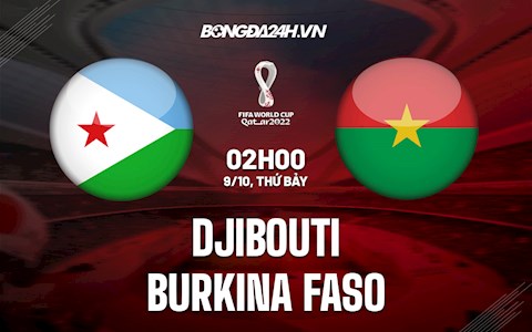 Nhận định bóng đá Djibouti vs Burkina Faso 2h00 ngày 9/10 (Vòng loại World Cup 2022)