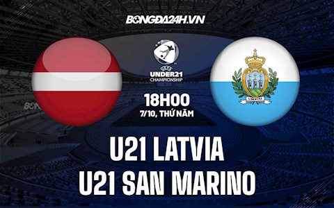 Nhận định U21 Latvia vs U21 San Marino 18h00 ngày 7/10 (Vòng loại U21 châu Âu 2023)