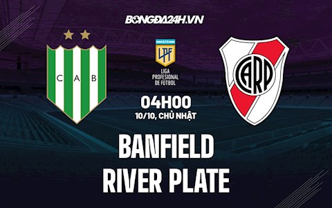 Nhận định, dự đoán Banfield vs River Plate 4h00 ngày 10/10 (VĐQG Argentina 2021)