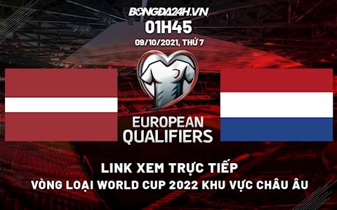 Link xem trực tiếp Latvia vs Hà Lan vòng loại World Cup 2022 ở đâu ?