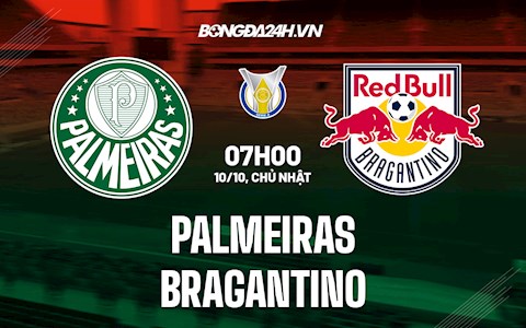 Nhận định bóng đá Palmeiras vs Bragantino 7h00 ngày 10/10 (VĐQG Brazil 2021)