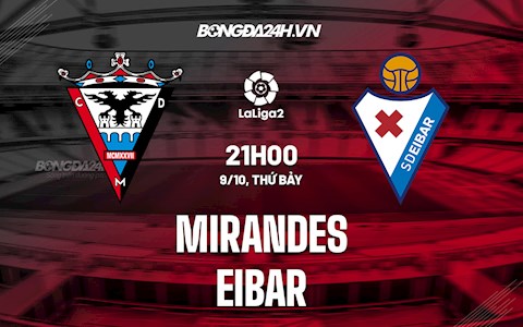Nhận định Mirandes vs Eibar 21h00 ngày 9/10 (Hạng 2 Tây Ban Nha 2021/22)