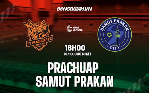 Nhận định,  Prachuap vs Samut Prakan 18h00 ngày 10/10 (VĐQG Thái Lan 2021/22)